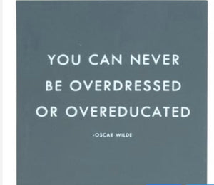 Oscar Wilde “You can never be Overdressed or Overeducated” 5x5 Box Wall Art - Touch of Glam Home Decor