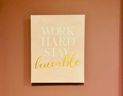 Work Hard Stay Humble - Touch of Glam Home Decor
