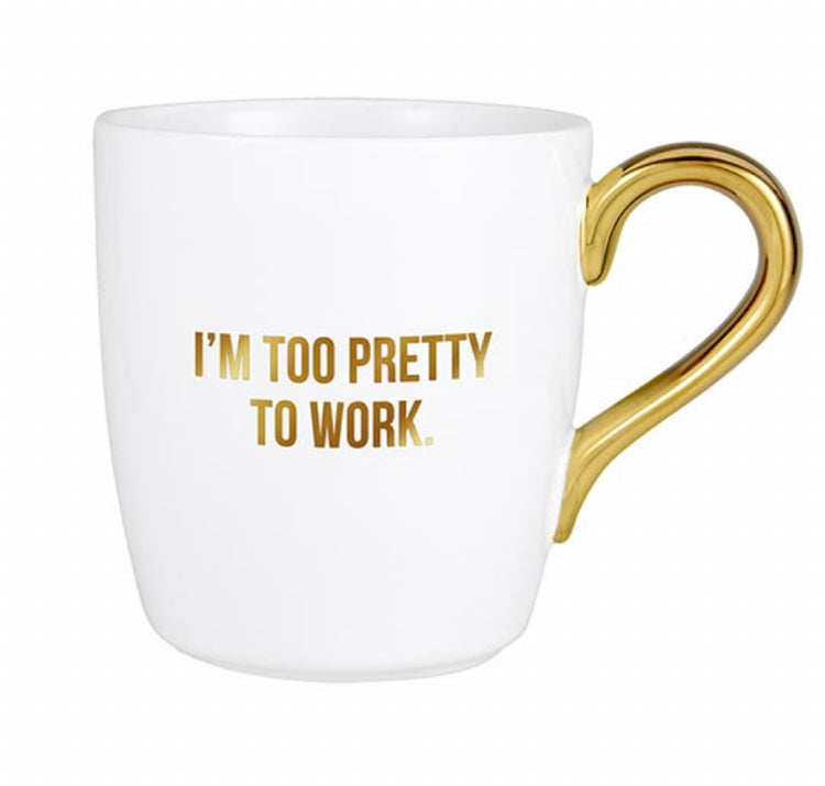I’m too pretty to work coffee mug