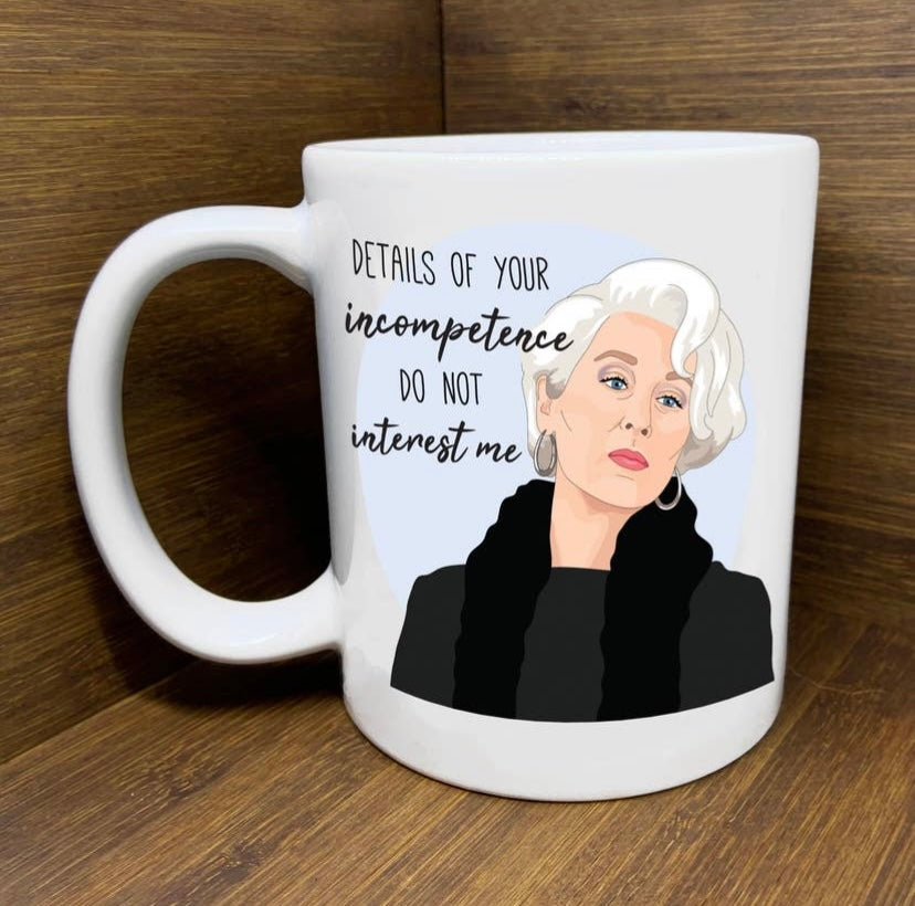 The Devil Wears Prada Mug - Details of your incompetence do not interest me.”